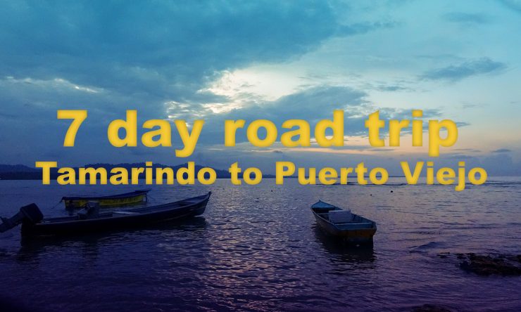 Our 7 day road trip from Tamarindo to Puerto Viejo, Costa Rica…
